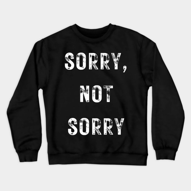 Sorry, Not Sorry Crewneck Sweatshirt by Up 4 Tee